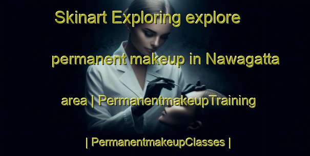 Skinart Exploring explore permanent makeup in Nawagatta area | PermanentmakeupTraining | PermanentmakeupClasses | SkinartTraining-Sri Lanka